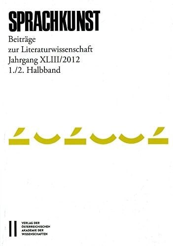 Sprachkunst. Beitrage Zur Literaturwissenschaft / Sprachkunst Jahrgang XLIII/2012, 1./2. Halbband Beitrage Zur Literaturwissenschaft