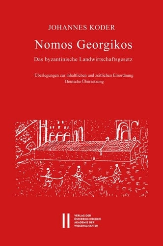 Nomos Georgikos das byzantinische Landwirtschaftsgesetz : Überlegungen zu inhaltlichen und zeitlichen Einordnung : deutsche Übersetzung