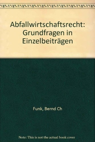 Abfallwirtschaftsrecht Grundfragen in Einzelbeiträgen