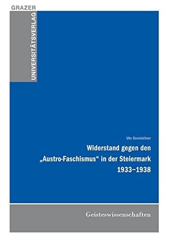 Widerstand gegen den "Austro-Faschismus" in der Steiermark 1933 - 1938