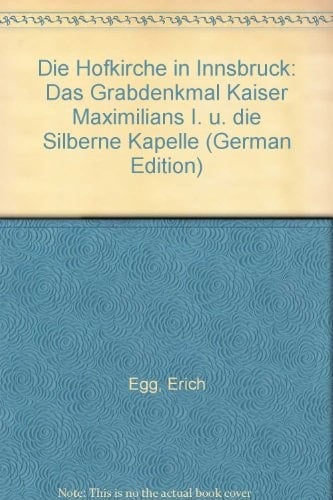 Die Hofkirche in Innsbruck: Das Grabdenkmal Kaiser Maximilians I. u. die Silberne Kapelle (German Edition)