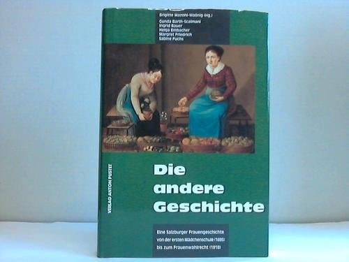 Eine Salzburger Frauengeschichte von der ersten Mädchenschule (1695) bis zum Frauenwahlrecht (1918)