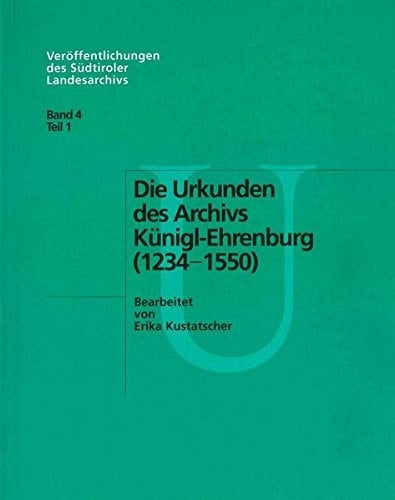 “Die” Urkunden des Archivs Künigl-Ehrenburg (1234 - 1550)