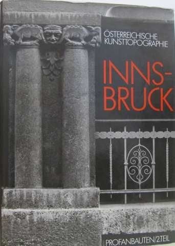 “Die” profanen Kunstdenkmäler der Stadt Innsbruck Ausserhalb der Altstadt / bearb. von Johanna Felmayer. 2