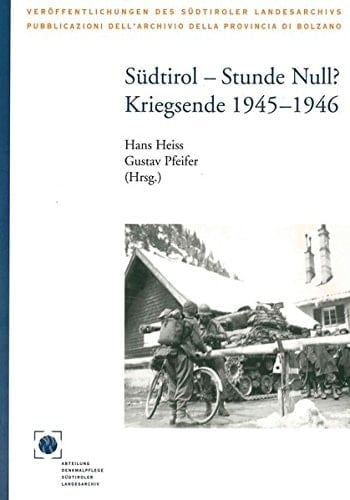 Südtirol, Stunde Null?: Kriegsende 1945- 1946 (Pubblicazioni dell'Archivio della Provincia di Bolzano) (German Edition)