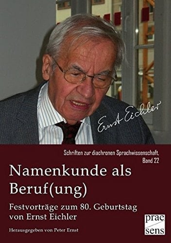 Namenkunde als Beruf(ung) Festvorträge zum 80. Geburtstag von Ernst Eichler