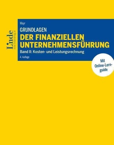 Grundlagen der finanziellen Unternehmensführung - Kosten- und Leistungsrechnung / Prof. (FH) Mag. Dr. Albert Mayr (Professor an der FH OÖ/Steyr). Band 2