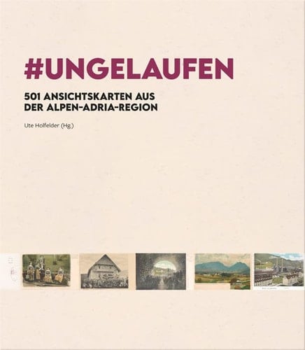 #UNGELAUFEN 501 Ansichtskarten aus der Alpen-Adria-Region