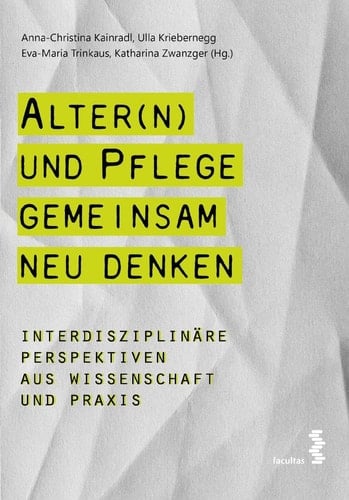 Alter(n) und Pflege gemeinsam neu denken interdisziplinäre Perspektiven aus Wissenschaft und Praxis