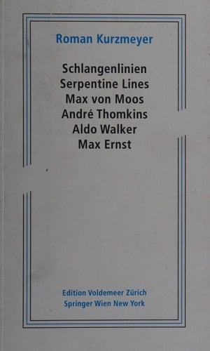 Schlangenlinien / Serpentine Lines Max von Moos, André Thomkins, Aldo Walker, Max Ernst