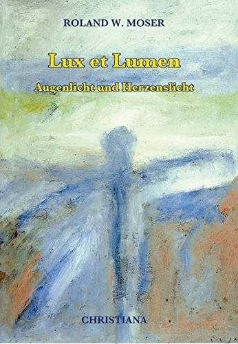 Lux et lumen Augenlicht und Herzenslicht