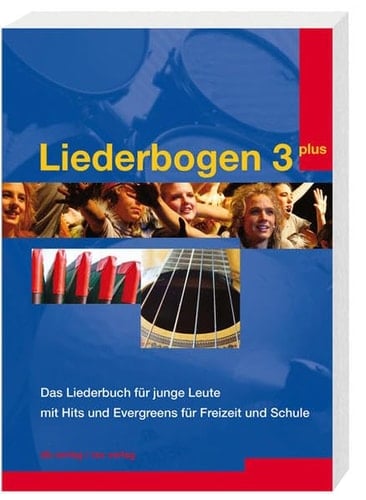 Liederbogen 3 plus Das Liederbuch für junge Leute mit Hits und Evergreens für Freizeit und Schule