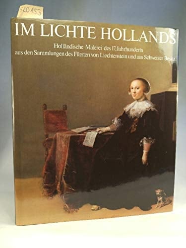 Im Lichte Hollands: Holländische Malerei des 17. Jahrhunderts aus den Sammlungen des Fürsten von Liechtenstein und aus Schweizer Besitz (German Edition)