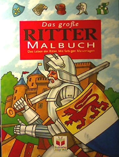 Das grosse Rittermalbuch. Das Leben der Ritter.