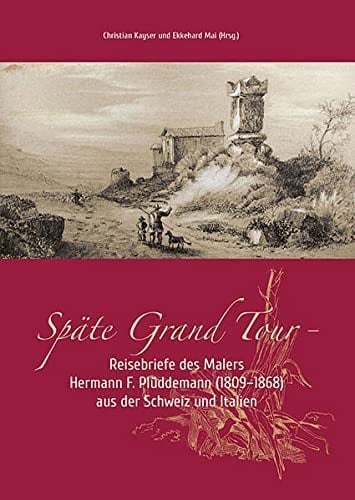 Späte Grand Tour Reisebriefe des Malers Hermann F. Plüddemann (1809-1868) aus der Schweiz und Italien