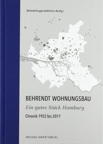 Behrendt Wohnungsbau - ein gutes Stück Hamburg Chronik 1952 bis 2017