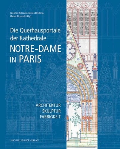 Die Querhausportale der Kathedrale Notre-Dame in Paris Architektur, Skulptur, Farbigkeit