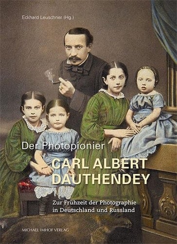 Der Photopionier Carl Albert Dauthendey zur Frühzeit der Photographie in Deutschland und Russland