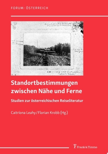 Standortbestimmungen zwischen Nähe und Ferne Studien zur österreichischen Reiseliteratur