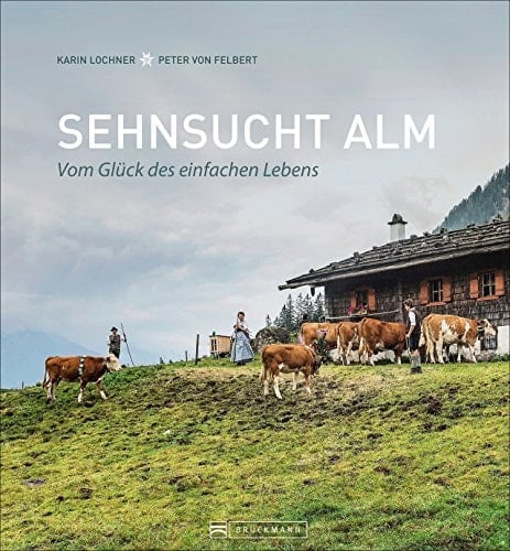 Sehnsucht Alm vom Glück des einfachen Lebens