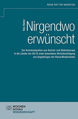 Nirgendwo erwünscht zur Armutsmigration aus Zentral- und Südosteuropa in die Länder der EU-15 unter besonderer Berücksichtigung von Angehörigen der Roma-Minderheiten