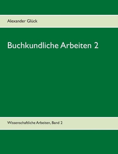 Buchkundliche Arbeiten 2. Die Säkularisation in Württemberg. Die Frage des Buchschmucks in den Gutenberg-Drucken. Aus dem Institut für Buchwesen der Universität Mainz