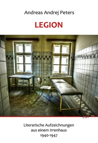 Legion Literarische Aufzeichnungen aus einem Irrenhaus 1940-1947