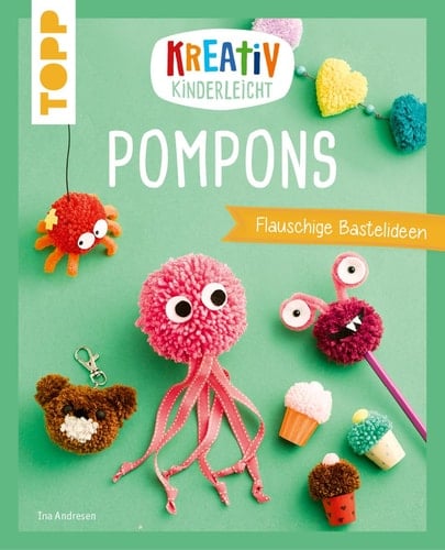 Kreativ kinderleicht Pompons Flauschige Bastelideen zum Spielen und Spaß haben