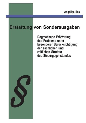 Erstattung von Sonderausgaben Dogmatische Erörterung des Problems unter besonderer Berücksichtigung der sachlichen und zeitlichen Struktur des Steuergegenstandes