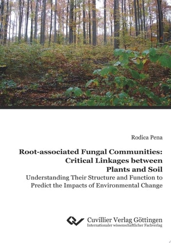 Root-associated Fungal Communities: Critical Linkages between Plants and Soil Understanding Their Structure and Function to Predict the Impacts of Environmental Change