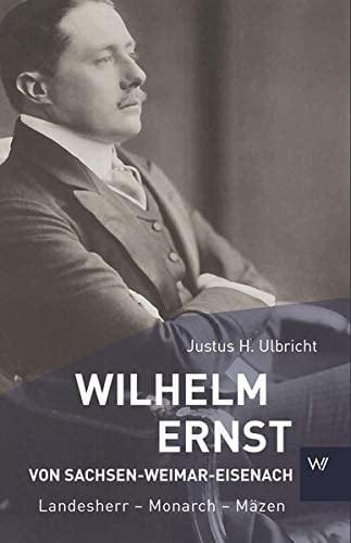 Wilhelm Ernst von Sachsen-Weimar-Eisenach Landesherr - Monarch - Mäzen
