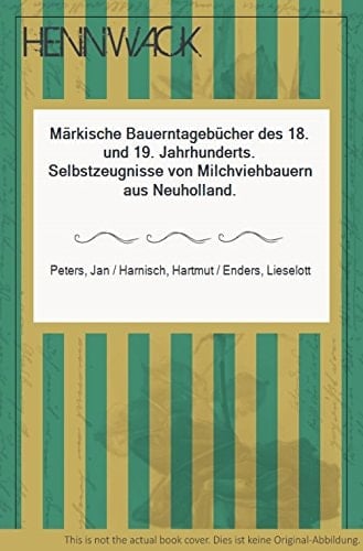 Märkische Bauerntagebücher des 18. und 19. Jahrhunderts: Selbstzeugnisse von Milchviehbauern aus Neuholland (Veröffentlichungen des Staatsarchivs Potsdam) (German Edition)
