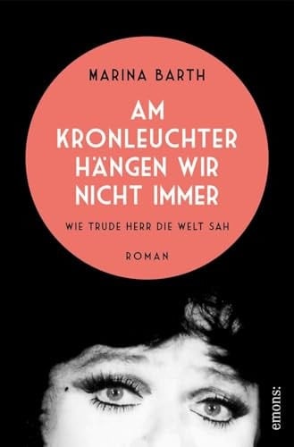 Am Kronleuchter hängen wir nicht immer. Wie Trude Herr die Welt sah Roman
