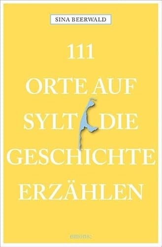 111 Orte auf Sylt, die Geschichte erzählen Reiseführer