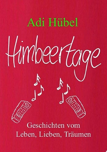 Himbeertage Geschichten vom Leben, Lieben, Träumen