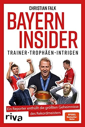 Bayern Insider Trainer, Trophäen, Intrigen : ein Reporter enthüllt die größten Geheimnisse des Rekordmeisters