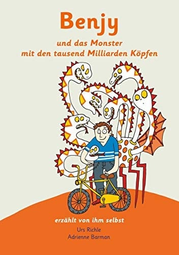 Benjy und das Monster mit den tausend Milliarden Köpfen - erzählt von ihm selbst - Version Hirntumore, illustriert von Adrienne Barman