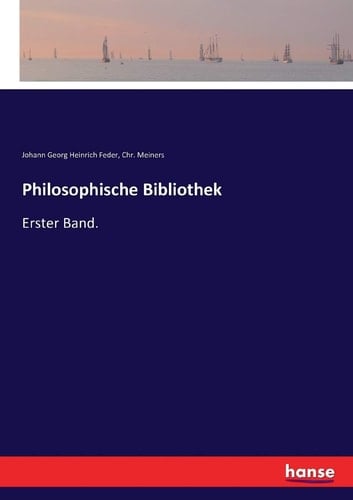 Philosophische Bibliothek Erster Band.
