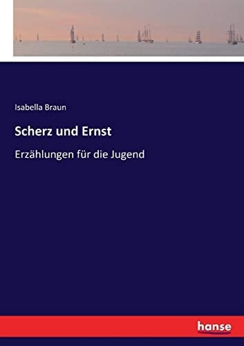 Scherz und Ernst Erzählungen für die Jugend