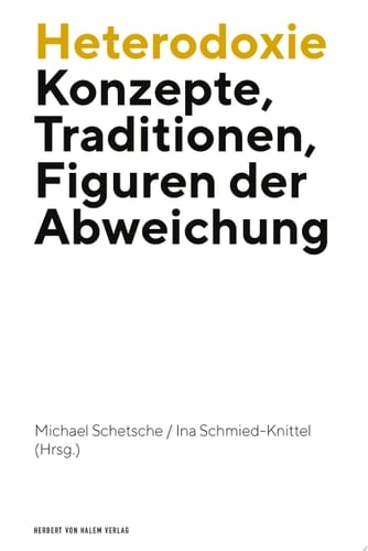 Heterodoxie Konzepte, Traditionen, Figuren der Abweichung