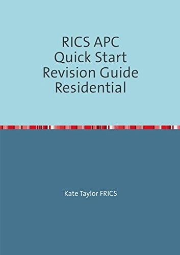 RICS APC Quick Start Revision Guides/RICS APC Quick Start Revision Guide Residential Revision Guide for RICS APC in Residential Valuation