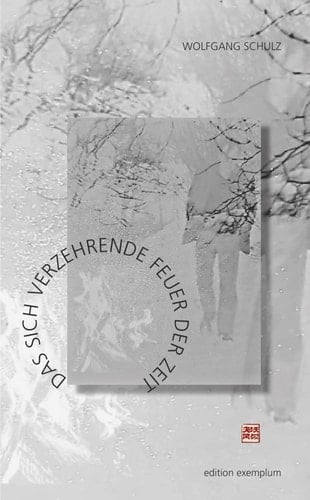 Das sich verzehrende Feuer der Zeit Gedichte