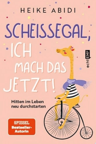 Scheißegal, ich mach das jetzt! Mitten im Leben neu durchstarten