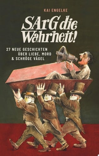 Sarg die Wahrheit! 27 neue Geschichten über Liebe, Mord & schröge Vägel
