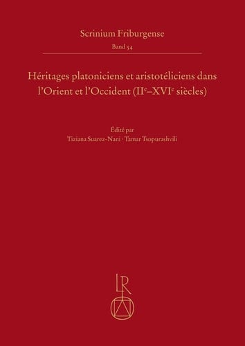 Héritages Platoniciens Et Aristotéliciens Dans L'Orient Et L'Occident (IIe-XVIe Siècles) Actes Du Colloque de Tbilissi, Juin 2019