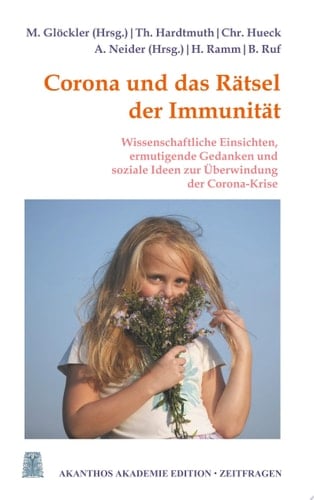 Corona und das Rätsel der Immunität Ermutigende Gedanken, wissenschaftliche Einsichten und soziale Ideen zur Überwindung der Corona-Krise