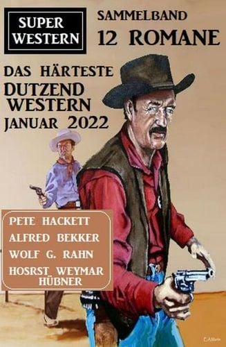Das härteste Dutzend Western Januar 2022: Super Western Sammelband 12 Romane