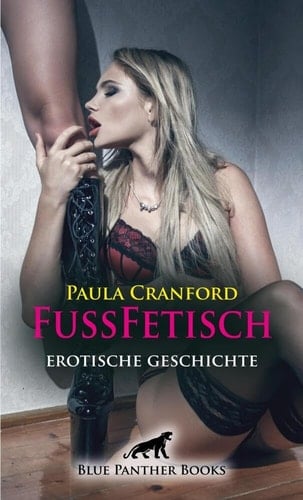FußFetisch | Erotische Geschichte + 2 weitere Geschichten: Sein Hang zu Schuhen ist mehr als eine Passion ...