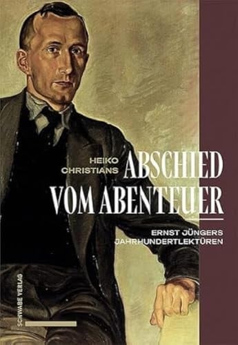 Abschied vom Abenteuer Ernst Jüngers Jahrhundertlektüren