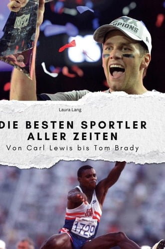 Die besten Sportler aller Zeiten Von Carl Lewis bis Tom Brady